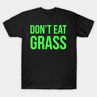 Don't Eat Grass T-Shirt